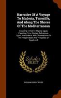 Narrative of a Voyage to Madeira, Teneriffe and Along the Shores of the Mediterranean: Including a Visit to Algiers, Egypt, Palestine, Tyre, Rhodes, ... State and Prospects of Egypt and Palestine 1347407391 Book Cover
