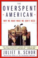 The Overspent American: Why We Want What We Don't Need 0465060560 Book Cover
