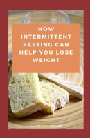 How Intermittent Fasting Can Help You Lose Weight B08ZFKWB82 Book Cover