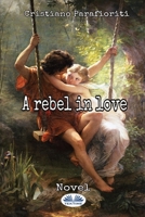 A Rebel In Love 8835427908 Book Cover