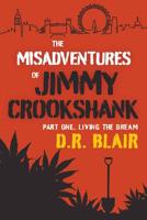 The Misadventures Of Jimmy Crookshank: Part One, Living The Dream 064848680X Book Cover