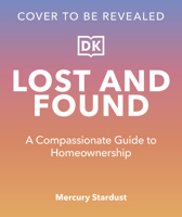 Lost and Found: A First-timer's Guide to Finding and Owning Your Home 0593847822 Book Cover