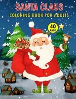 Santa Claus Coloring Book for Adults: Christmas Santa Clause Coloring Pages Featuring Winter Landscapes & Country Scenes and More for Seniors and Teens. B0CNQZTPY5 Book Cover