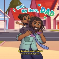 I Call My Hero, Dad B0GVWMMKXW Book Cover