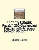 **"*"A SUDOKU Puzzle" 200 Challenging Puzzles with Answers Book27 Vol.27"*"**: **"*"A SUDOKU Puzzle"*"** 1543200664 Book Cover