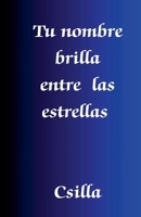 Tu nombre brilla entre las estrellas (Spanish Edition) B0F8FYZFDR Book Cover