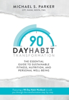 90-Day Habit Transformation: The Essential Guide to Sustainable Fitness, Nutrition, and Personal Well-Being 1735061425 Book Cover