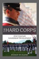 The Hard Corps, 21st Century Leadership Development 0982017286 Book Cover