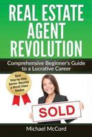 Real Estate Agent Revolution: Comprehensive Beginner's Guide to a Lucrative Career 1537752863 Book Cover