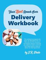 Your Best Speech Ever: Delivery Workbook: The ultimate public speaking "How To Workbook" featuring a proven design and delivery system. 1947450026 Book Cover