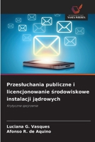 Przesluchania publiczne i licencjonowanie srodowiskowe instalacji jadrowych: Krytyczne spojrzenie (Polish Edition) 6203905887 Book Cover