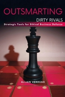 Outsmarting Dirty Rivals: Strategic Tools for Ethical Business Defense B0DZHDY2CZ Book Cover