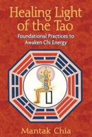 Healing Light of the Tao: Foundational Practices to Awaken Chi Energy 1594771138 Book Cover