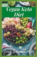 Vegan Keto Diet: Vegan Keto Diet Recipes For Sound Health And Weight Loss B08X65NNPS Book Cover