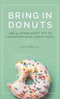 Bring in Donuts: And 35 other sweet tips to transform your career today 173232350X Book Cover