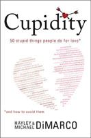 Cupidity: 50 Stupid Things People Do For Love And How To Avoid Them 1414324677 Book Cover