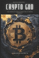 Crypto God: The Complete Guide to Profiting in Cryptocurrency: Trade to Win B0DPQPTSV6 Book Cover