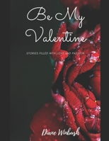 Be My Valentine: A Love Story 1505910927 Book Cover