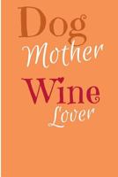 Dog Mother Wine Lover: Funny Dog Mom Gift Notebook 1724461486 Book Cover