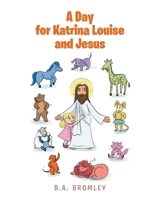 A Day for Katrina Louise and Jesus 164299720X Book Cover