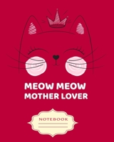 Meow Meow Mother Lover: Notebooks are a very essential part for taking notes, as a diary, writing thoughts and inspirations, tracking your goals, for homework, planning and organizing. 1698914334 Book Cover