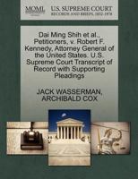 Dai Ming Shih et al., Petitioners, v. Robert F. Kennedy, Attorney General of the United States. U.S. Supreme Court Transcript of Record with Supporting Pleadings 127046695X Book Cover