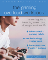 The Gaming Overload Workbook: A Teen's Guide to Balancing Screen Time, Video Games, and Real Life 1684035511 Book Cover