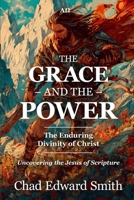 The Grace and the Power: The Enduring Divinity of Christ B0FGJCTMYV Book Cover