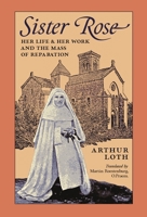 Sister Rose: Her Life and Work and The Mass of Reparation 1989905803 Book Cover