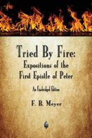 Tried By Fire: Exposition of the First Epistle of Peter 0875083188 Book Cover