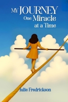My Journey, One Miracle At A Time 1968151419 Book Cover
