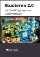 Studieren 2.0: Mit ChatGPT effizient zum Studienabschluss 3384149939 Book Cover