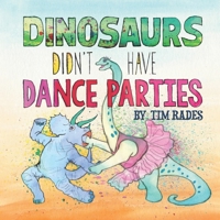 Dinosaurs Didn't Have Dance Parties 1734955252 Book Cover