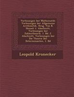 Vorlesungen �ber Mathematik: Vorlesungen �ber Allgemeine Arithmetik, Hrsg. Von K. Hensel: 1. Abschnitt, Vorlesungen �ber Zahlentheorie, 1. Bd. 2. Abschnitt, Vorlesungen �ber Die Theorie Der Determinan 1249970636 Book Cover