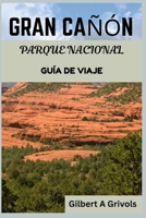 GRAN CAÑÓN PARQUE NACIONAL GUÍA DE VIAJE: Compañero actualizado para turistas B0FS737GVK Book Cover