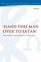 'hand This Man over to Satan': Curse, Exclusion and Salvation in 1 Corinthians 5 0567691950 Book Cover