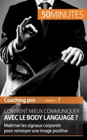 Comment mieux communiquer avec le body language ?: Maîtriser les signaux corporels pour renvoyer une image positive 2806268508 Book Cover