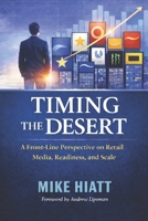 Timing the Desert: A Front Line Perspective on Retail Media, Readiness, and Scale B0GK8C2MG1 Book Cover