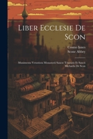 Liber Ecclesie De Scon: Munimenta Vetustiora Monasterii Sancte Trinitatis Et Sancti Michaelis De Scon 1021244848 Book Cover