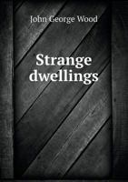 Strange dwellings: being a description of the habitations of animals, abridged from 'Homes without hand' 1358143013 Book Cover