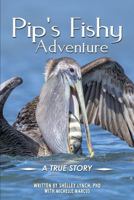 Pip's Fishy Adventure: A True Story 1965413722 Book Cover