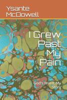 I Grew Past My Pain : God's Word, My Story 1092393463 Book Cover