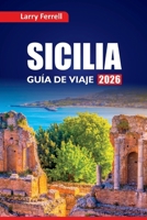 SICILIA GUÍA DE VIAJE 2026: Explora las atracciones imperdibles, las experiencias gastronómicas locales, los planes de itinerario y las mejores cosas que hacer en el sur de Italia (Spanish Edition) B0FLDR47T4 Book Cover