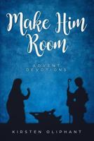 Make Him Room: Advent Devotions 1790530628 Book Cover