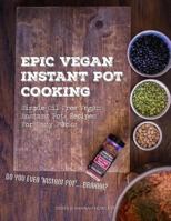 Epic Vegan Instant Pot Cooking: Simple Oil-Free Instant Pot Vegan Recipes for Lazy F@cks 1530144604 Book Cover