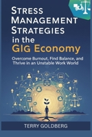 Stress Management Strategies in the Gig Economy: Overcome Burnout, Find Balance, and Thrive in an Unstable Work World B0FP7T4YLR Book Cover