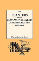 The Planters of the Commonwealth. A Study of the Emigrants and Emigration in Colonial Times to Which Are Added Lists of Passengers to Boston and to the ... Their Settlement in Massachusetts, 1620-1640 0788420364 Book Cover