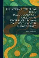 RHUS DERMATITIS FROM RHUS TOXICODENDRON, RADICANS & DIVERSILORA Poison Ivy, Its Pathology & Chemotherapy 1025956494 Book Cover