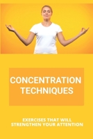 Concentration Techniques: Exercises That Will Strengthen Your Attention: Concentration Techniques For Stool Examination B08ZW6N8Q2 Book Cover