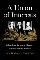 A Union of Interests: Political and Economic Thought in Revolutionary America 070061110X Book Cover